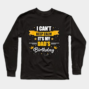 I Can't Keep Calm It's My Dad's Birthday Long Sleeve T-Shirt